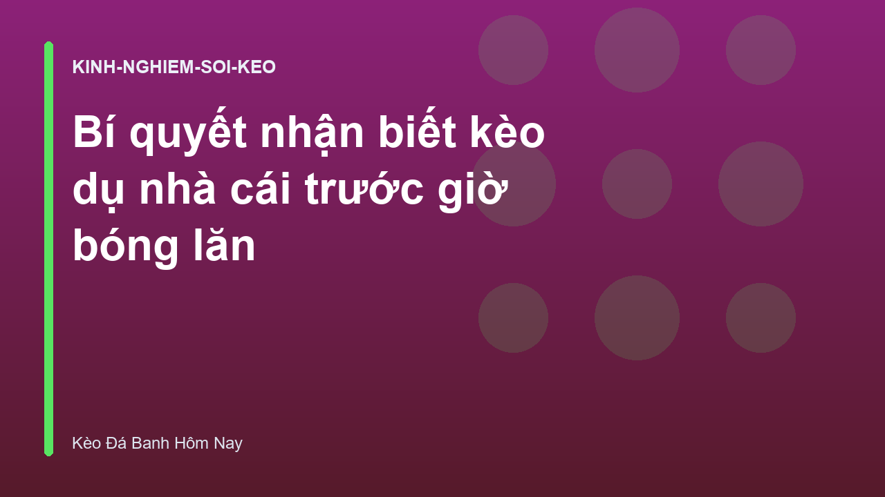 Read more about the article Bí quyết nhận biết kèo dụ nhà cái trước giờ bóng lăn