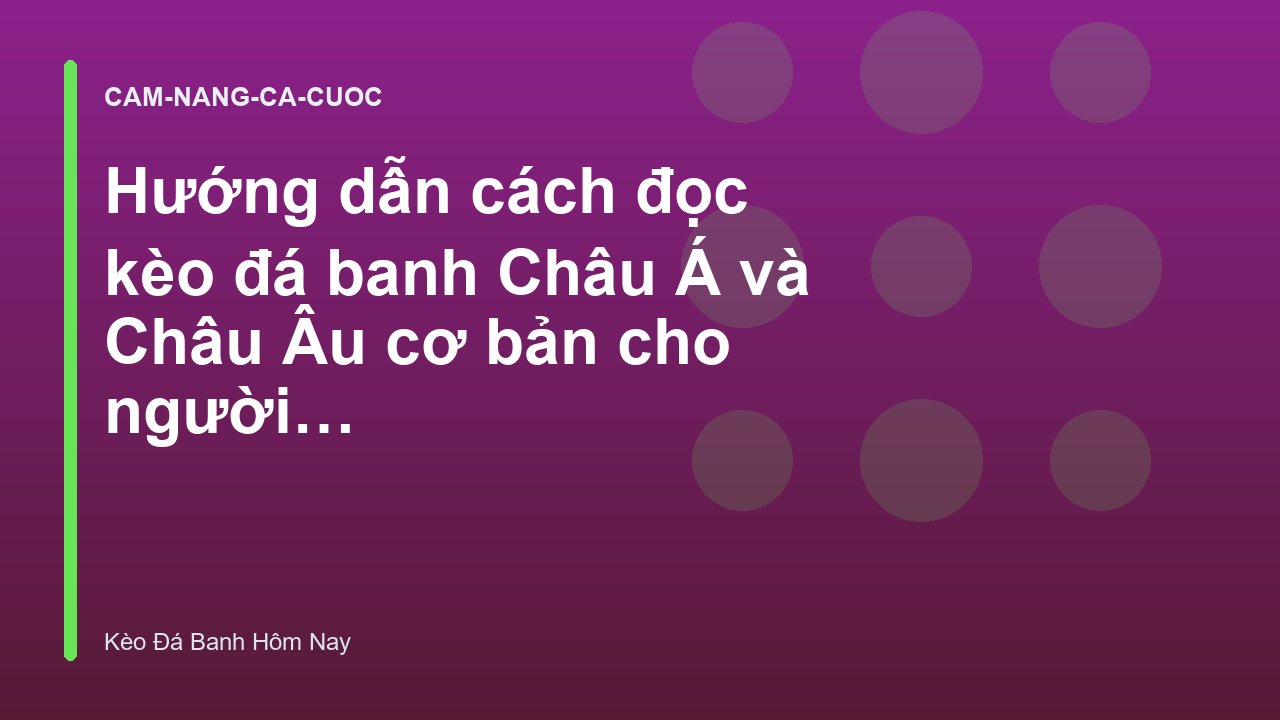 Read more about the article Hướng dẫn cách đọc kèo đá banh Châu Á và Châu Âu cơ bản cho người mới