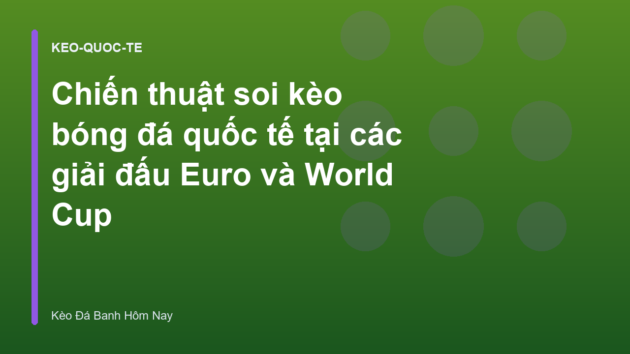 Read more about the article Chiến thuật soi kèo bóng đá quốc tế tại các giải đấu Euro và World Cup