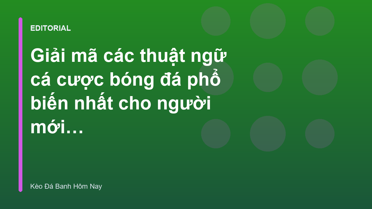 Giải mã thuật ngữ cá cược bóng đá phổ biến
