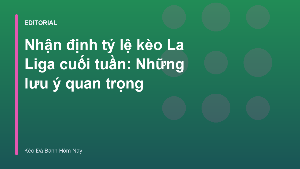 Phân tích kèo bóng đá La Liga cuối tuần