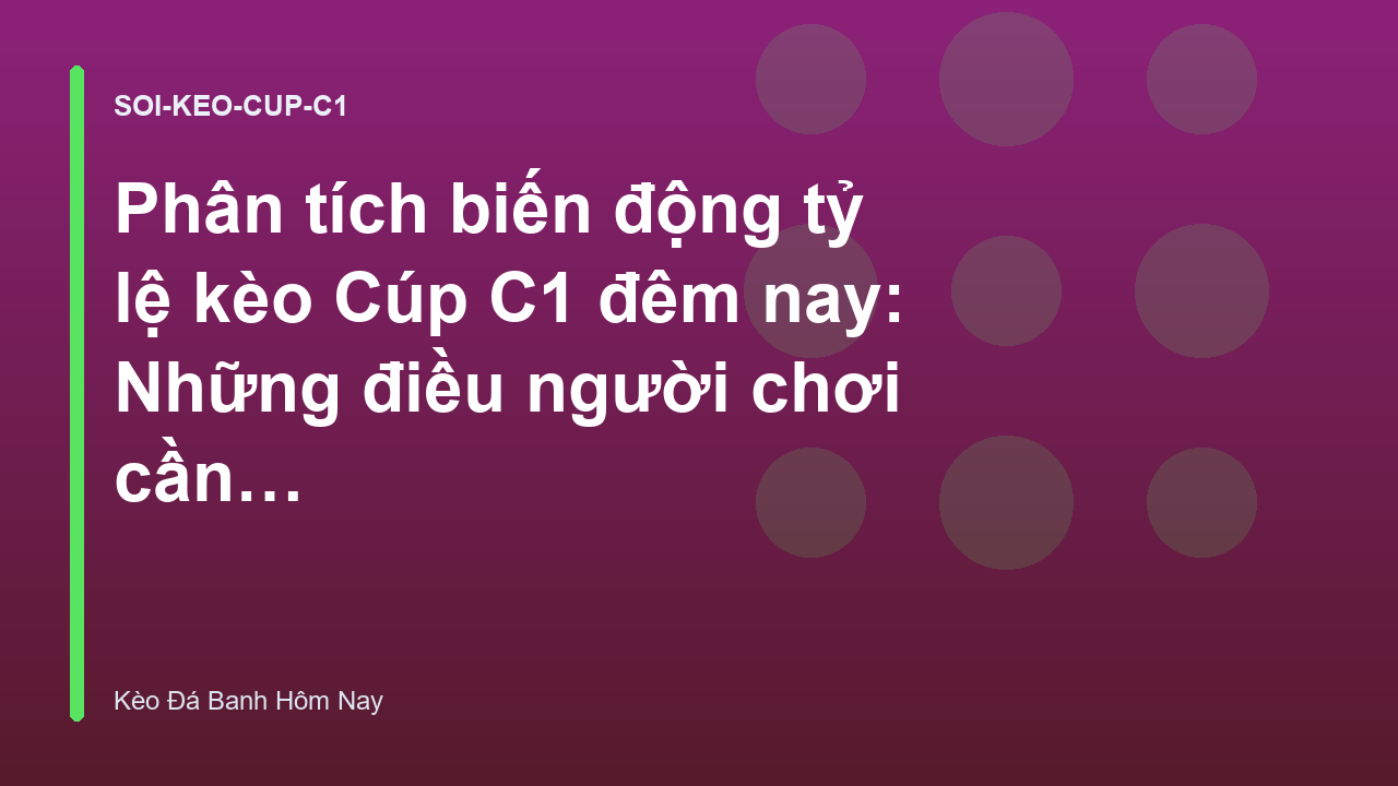Read more about the article Phân tích biến động tỷ lệ kèo Cúp C1 đêm nay: Những điều người chơi cần biết