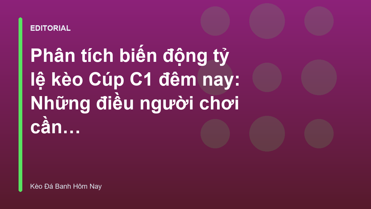 Phân tích biến động tỷ lệ kèo Cúp C1